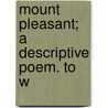 Mount Pleasant; A Descriptive Poem. To W by William Roscoe
