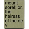 Mount Sorel; Or, The Heiress Of The De V door Anne Marsh Caldwell