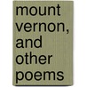 Mount Vernon, And Other Poems door Harvey Rice