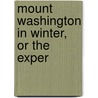 Mount Washington In Winter, Or The Exper by Janice E. Hitchcock