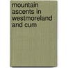 Mountain Ascents In Westmoreland And Cum door Sir John Barrow