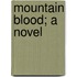 Mountain Blood; A Novel