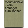 Mountainbike - Vom Anfänger zum Könner door William Nealy