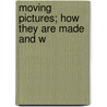 Moving Pictures; How They Are Made And W door Frederick Arthur Ambrose Talbot