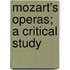 Mozart's Operas; A Critical Study