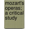 Mozart's Operas; A Critical Study door Edward Joseph Dent