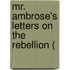Mr. Ambrose's Letters On The Rebellion (