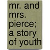 Mr. And Mrs. Pierce; A Story Of Youth door Cameron Mackenzie