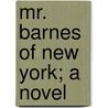 Mr. Barnes Of New York; A Novel door Archibald Clavering Gunter