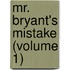 Mr. Bryant's Mistake (Volume 1)
