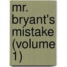 Mr. Bryant's Mistake (Volume 1) by Helen Hester Colvill
