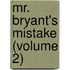 Mr. Bryant's Mistake (Volume 2)