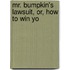 Mr. Bumpkin's Lawsuit, Or, How To Win Yo