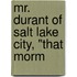 Mr. Durant Of Salt Lake City, "That Morm