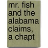 Mr. Fish And The Alabama Claims, A Chapt door John Chandler Bancroft Davis