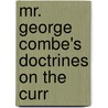 Mr. George Combe's Doctrines On The Curr door James Horsburgh MacDonald