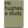 Mr. Hughes, A Study door Onbekend