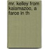 Mr. Kelley From Kalamazoo, A Farce In Th