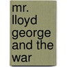 Mr. Lloyd George And The War by Walter Francis Roch