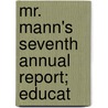 Mr. Mann's Seventh Annual Report; Educat by Massachusetts Board of Education