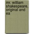 Mr. William Shakespeare, Original And Ea