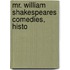 Mr. William Shakespeares Comedies, Histo