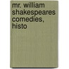 Mr. William Shakespeares Comedies, Histo by Shakespeare William Shakespeare