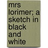 Mrs Lorimer; A Sketch In Black And White by Lucas Malet