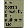 Mrs. Boss's Niece, By The Author Of 'Sto door E.C. Bos