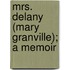 Mrs. Delany (Mary Granville); A Memoir