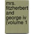 Mrs. Fitzherbert And George Iv (Volume 1