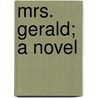 Mrs. Gerald; A Novel door Maria Louise Pool