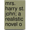 Mrs. Harry St. John; A Realistic Novel O door Roman Ivanovitch Zubof