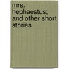 Mrs. Hephaestus; And Other Short Stories door George Augustus Baker