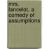 Mrs. Lancelot, A Comedy Of Assumptions