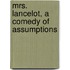 Mrs. Lancelot, A Comedy Of Assumptions