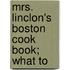 Mrs. Linclon's Boston Cook Book; What To