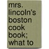 Mrs. Lincoln's Boston Cook Book; What To