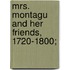 Mrs. Montagu And Her Friends, 1720-1800;