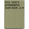 Mrs. Rorer's Philadelphia Cook Book; A M door Sarah Tyson Rorer
