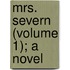 Mrs. Severn (Volume 1); A Novel