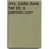 Mrs. Tubbs Does Her Bit, A Patriotic Com by Walter Ben Hare