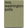 Mrs. Washington Potts by Eliza Leslie