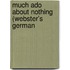 Much Ado About Nothing (Webster's German