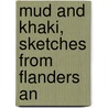 Mud And Khaki, Sketches From Flanders An door Vernon Bartlett