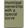 Municipal Ownership With A Special Surve door Albert May Todd