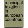 Municipal Taxation in European Countries door United States. Manufactures
