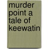 Murder Point A Tale Of Keewatin door Coningsby Dawson