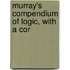 Murray's Compendium Of Logic, With A Cor