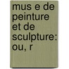 Mus E De Peinture Et De Sculpture: Ou, R door Louis Mnard